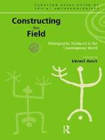 Constructing the Field: Ethnographic Fieldwork in the Contemporary World