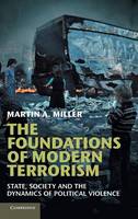 Foundations of Modern Terrorism, The: State, Society and the Dynamics of Political Violence