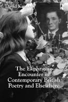 Ekphrastic Encounter in Contemporary British Poetry and Elsewhere, The