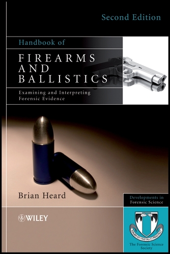 Handbook of Firearms and Ballistics: Examining and Interpreting Forensic Evidence