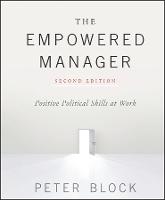 Empowered Manager, The: Positive Political Skills at Work