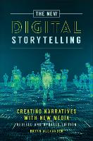 New Digital Storytelling, The: Creating Narratives with New Media--Revised and Updated Edition