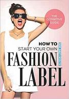 How To Start Your Own Fashion Label: The Definitive Guide