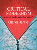 Critical Modernism: Where is Post-Modernism Going? What is Post-Modernism?