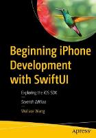 Beginning iPhone Development with SwiftUI: Exploring the iOS SDK