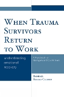 When Trauma Survivors Return to Work: Understanding Emotional Recovery