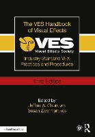 VES Handbook of Visual Effects, The: Industry Standard VFX Practices and Procedures