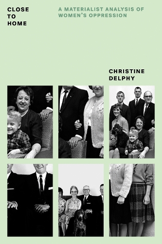 Close to Home: A Materialist Analysis of Women�s Oppression