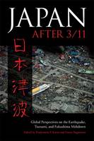 Japan after 3/11: Global Perspectives on the Earthquake, Tsunami, and Fukushima Meltdown