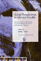 Social Perspectives in Mental Health: Developing Social Models to Understand and Work with Mental Distress