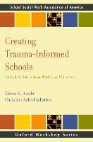 Creating Trauma-Informed Schools: A Guide for School Social Workers and Educators