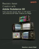  Realistic Asset Creation with Adobe Substance 3D: Create materials, textures, filters, and 3D models using Substance...