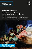 Sultana�s Sisters: Genre, Gender, and Genealogy in South Asian Muslim Women's Fiction