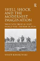 Shell Shock and the Modernist Imagination: The Death Drive in Post-World War I British Fiction