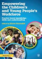 Empowering the Children's and Young People's Workforce: Practice based knowledge, skills and understanding
