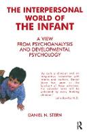 Interpersonal World of the Infant, The: A View from Psychoanalysis and Developmental Psychology