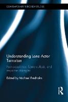 Understanding Lone Actor Terrorism: Past Experience, Future Outlook, and Response Strategies