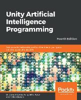  Unity Artificial Intelligence Programming: Add powerful, believable, and fun AI entities in your game with the...