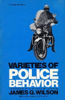 Varieties of Police Behavior: The Management of Law and Order in Eight Communities, With a New Preface by the Author