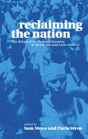 Reclaiming the Nation: The Return of the National Question in Africa, Asia and Latin America (PDF eBook)