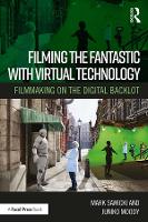 Filming the Fantastic with Virtual Technology: Filmmaking on the Digital Backlot