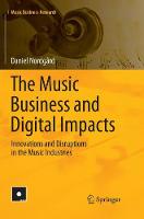 Music Business and Digital Impacts, The: Innovations and Disruptions in the Music Industries