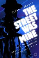 The Street Was Mine: White Masculinity in Hardboiled Fiction and Film Noir (PDF eBook)