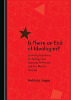  Is There an End of Ideologies?: Exploring Constructs of Ideology and Discourse in Marxist and Post-Marxist...