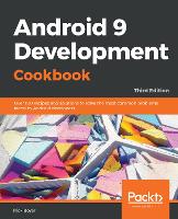  Android 9 Development Cookbook: Over 100 recipes and solutions to solve the most common problems faced...