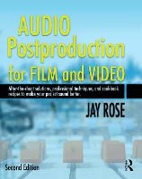 Audio Postproduction for Film and Video: After-the-Shoot solutions, Professional Techniques,and Cookbook Recipes to Make Your Project Sound Better