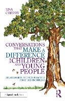 Conversations that Make a Difference for Children and Young People: Relationship-Focused Practice from the Frontline