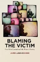 Blaming the Victim: How Global Journalism Fails Those in Poverty
