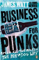 Business for Punks: Break All the Rules  the BrewDog Way