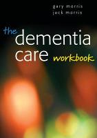 Dementia Care Workbook, The