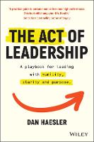 Act of Leadership, The: A Playbook for Leading with Humility, Clarity and Purpose