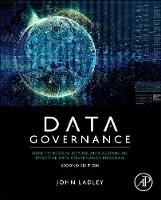 Data Governance: How to Design, Deploy, and Sustain an Effective Data Governance Program