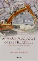 Archaeology of the Troubles, An: The dark heritage of Long Kesh/Maze prison