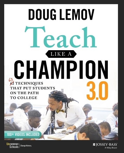 Teach Like a Champion 3.0: 63 Techniques that Put Students on the Path to College