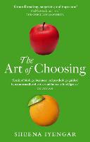 Art Of Choosing, The: The Decisions We Make Everyday of our Lives, What They Say About Us and How We Can Improve Them