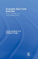 Foucault, Sport and Exercise: Power, Knowledge and Transforming the Self