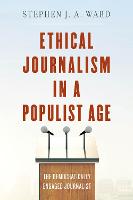 Ethical Journalism in a Populist Age: The Democratically Engaged Journalist