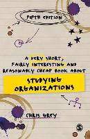 Very Short, Fairly Interesting and Reasonably Cheap Book About Studying Organizations, A