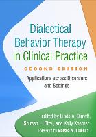 Dialectical Behavior Therapy in Clinical Practice, Second Edition: Applications across Disorders and Settings
