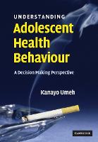 Understanding Adolescent Health Behaviour: A Decision Making Perspective
