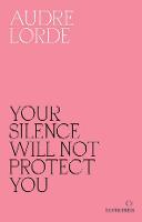 Your Silence Will Not Protect You: Essays and Poems
