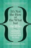  It's Not the How or the What but the Who: Succeed by Surrounding Yourself with the...