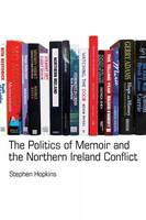 Politics of Memoir and the Northern Ireland Conflict, The