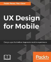 UX Design for Mobile: Design apps that deliver impressive mobile experiences (ePub eBook)