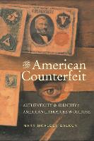 American Counterfeit, The: Authenticity and Identity in American Literature and Culture