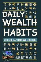  Daily Wealth Habits: A Yearlong Guide for Beginners and Professionals to Build Wealth, Boost Financial Literacy,...